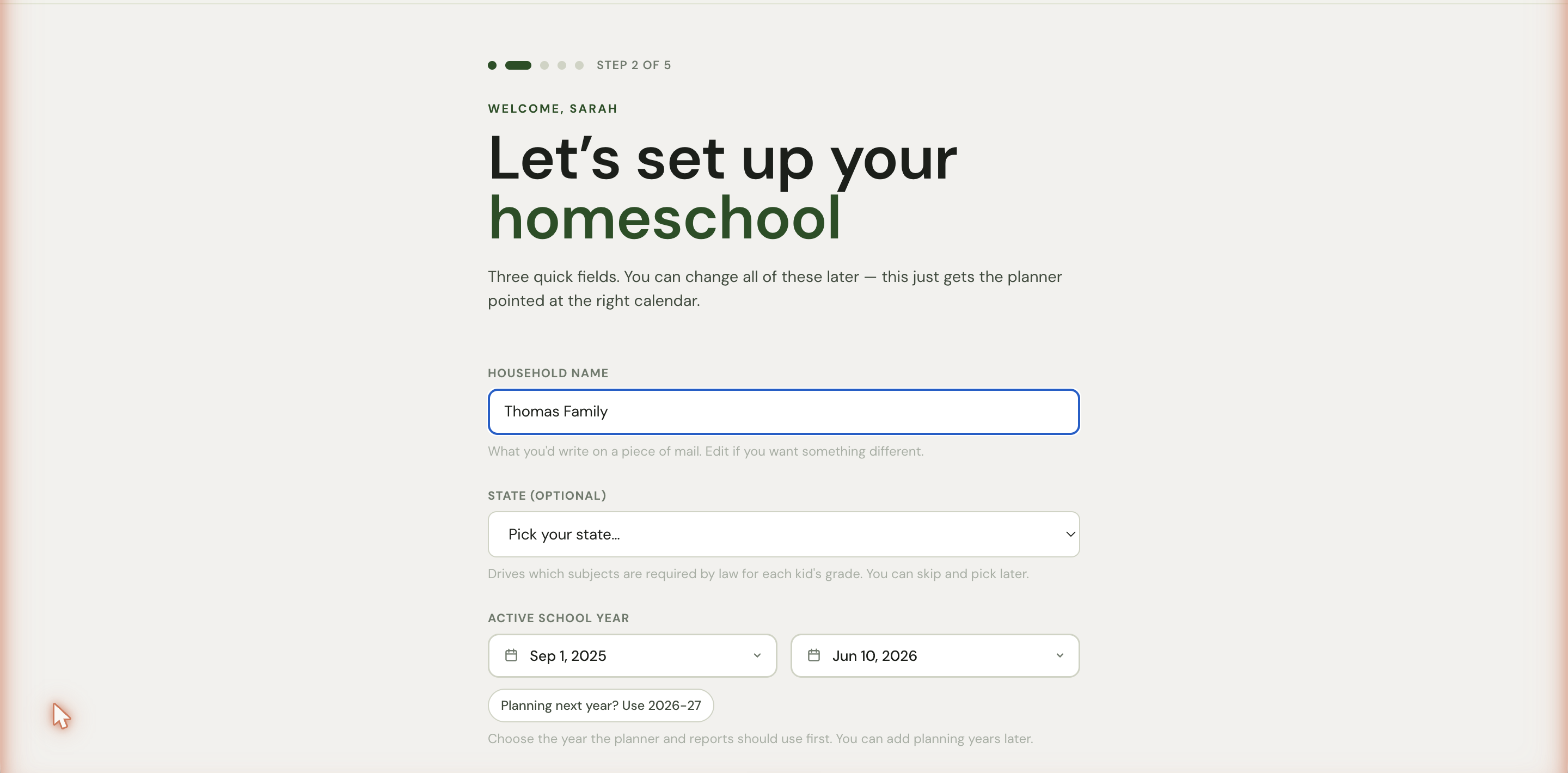 The household setup step with progress dots, a welcome subtitle, the heading Let's set up your homeschool, three inputs (household name, state dropdown, active school year date pair), and a Planning next year chip below the dates.